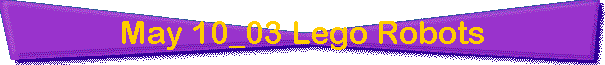 May 10_03 Lego Robots