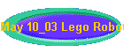 May 10_03 Lego Robots