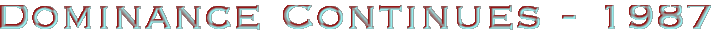 DOMINANCE CONTINUED - 1987