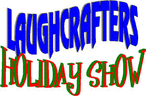 LaughCrafters









                                                          Holiday Show