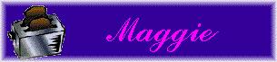 Maggie!