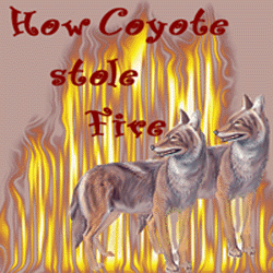 How Coyote Stole Fire