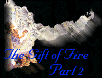 The Gift of Fire Part II