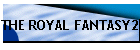 THE ROYAL FANTASY2