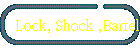 Lock, Shock ,Barrel