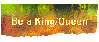 Be a King/Queen