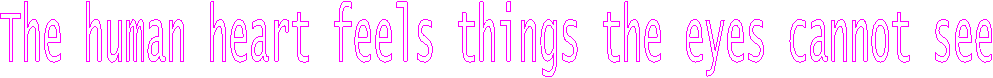 The human heart feels things the eyes cannot see