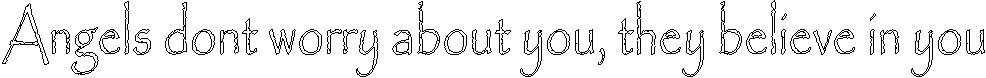 Angels dont worry about you, they believe in you 