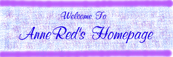 Welcome to Anne 
Red's Home Page