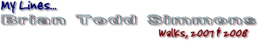 My Lines: Brian Todd Simmons: Walks, 2007 & 2008.
