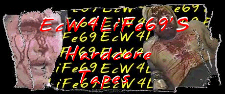 ECW4Life69's Hardcore Tapes