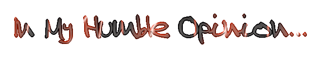 In My Humble Opinion