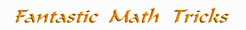 Marmalade_Man`s Fantastic Math Tricks