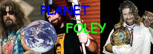 Welcome To Planet Foley!!!!!!!
