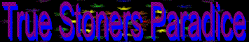True Stoners Paradice
