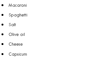 Text Box: MacaroniSpaghettiSaltOlive oilCheeseCapsicum