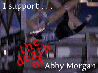 I support the death of Abby Morgan
