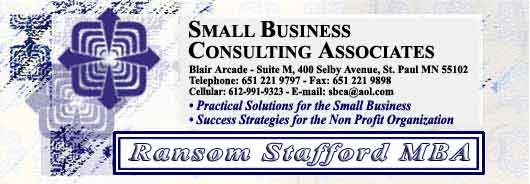 Small Business Consulting Associates, Ransom Stafford MBA, Blair Arcade - Suite M, 400  Selby Avenue, St. Paul MN 55102, V: 651 221 9797, FAX: 651 221 9898, E-mail: sbca@aol.com