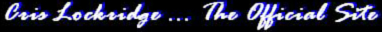 Cris Lockridge...The Official Site -- https://www.angelfire.com/mo/Razor/crislockridge