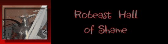 Robeast Hall of Shame