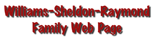 Williams-Sheldon-Raymond Family Web Page
