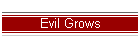 Evil Grows