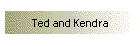 Ted and Kendra