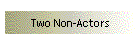 Two Non-Actors