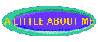 A LITTLE ABOUT ME