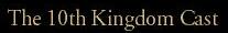 The 10th Kingdom cast information
