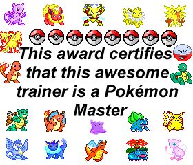 This award certifies that this awesome trainer is now officially a Pok�mon Master!