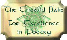 The Emerald Flake
--Excellence in Poetry--
Click here for guidelines