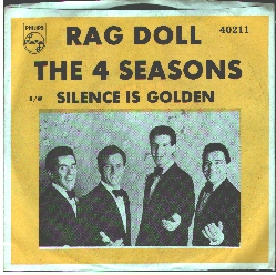 The 4 Seasons: Rag Doll (Gaudio, Crewe) b/w Silence is Golden (Gaudio, Crewe), Philips 40211, 6/64