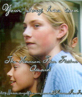 Nicole Taylor's story, All I 
Want Is You, has won the Hanson fan Fic 
Award! Click here to get yours!