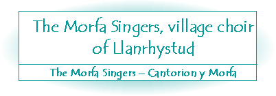 The Morfa Singers, village choir of Llanrhystud