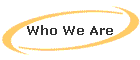 Who We Are