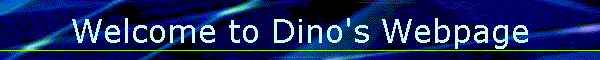 Welcome to Dino's Webpage