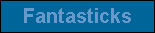 Fantasticks
