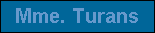 Mme. Turans