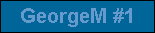 GeorgeM #1