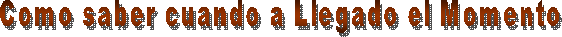 Como saber cuando a Llegado el Momento