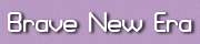 Brave New Era