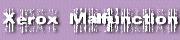 Xerox Malfunction