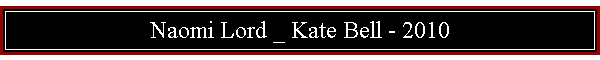 Naomi Lord _ Kate Bell - 2010