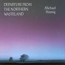 Michael Hoenig - Departure From The Northern Wasteland