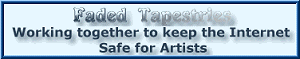 Faded Tapestries - 
		  Keeping the Internet Safe for Artists