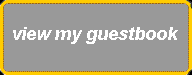 VIEW MY
GUESTBOOK !!!