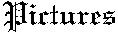 Pictures
