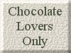 CHOCOLATE LOVERS ONLY