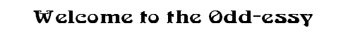 Welcome to the Odd-essy